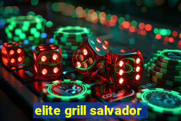 elite grill salvador